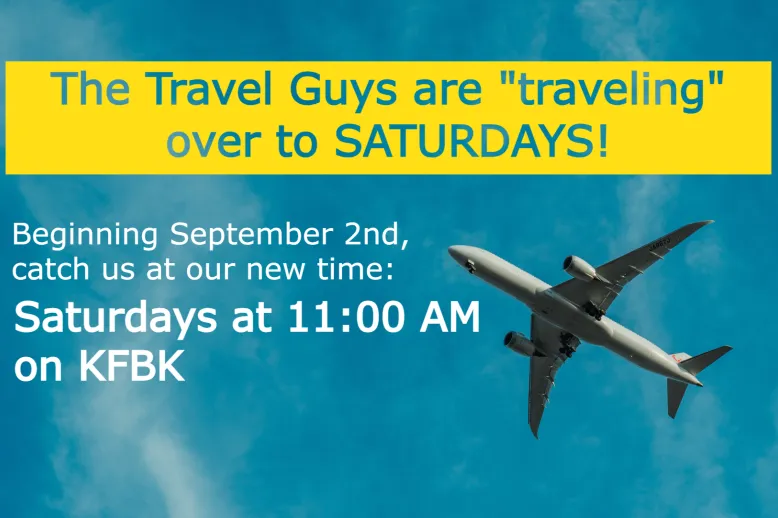 The Travel Guys are "traveling" over to SATURDAYS! Beginning September 2nd, catch us at our new time: Saturdays at 11:00 AM on KFBK