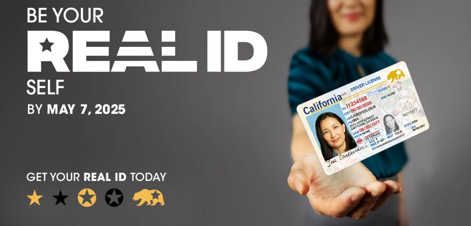 Be your REAL ID self by May 7, 2025. Get your REAL ID today.